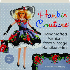 HANKIE COUTURE: Handcrafted Fashions from Vintage Handkerchiefs