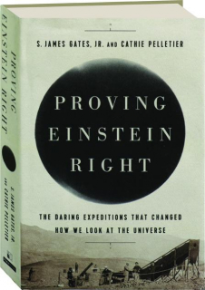 PROVING EINSTEIN RIGHT: The Daring Expedition That Changed How We Look at the Universe