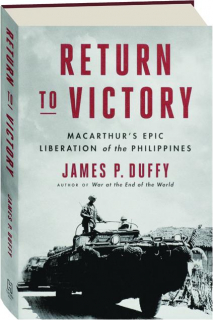RETURN TO VICTORY: MacArthur's Epic Liberation of the Philippines