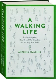 A WALKING LIFE: Reclaiming Our Health and Our Freedom--One Step at a Time