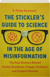 THE STICKLER'S GUIDE TO SCIENCE IN THE AGE OF MISINFORMATION