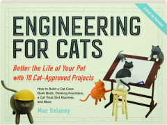 ENGINEERING FOR CATS: Better the Life of Your Pet with 10 Cat-Approved Projects