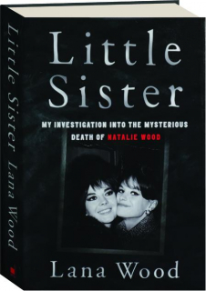 LITTLE SISTER: My Investigation into the Mysterious Death of Natalie Wood