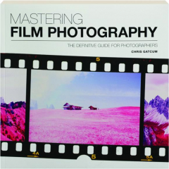 MASTERING FILM PHOTOGRAPHY: The Definitive Guide for Photographers