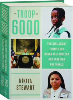 TROOP 6000: The Girl Scout Troop That Began in a Shelter and Inspired the World