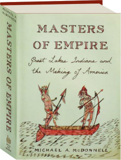 MASTERS OF EMPIRE: Great Lakes Indians and the Making of America