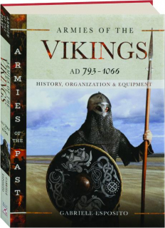ARMIES OF THE VIKINGS AD 793-1066: History, Organization & Equipment