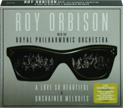 ROY ORBISON WITH THE ROYAL PHILHARMONIC ORCHESTRA: A Love So Beautiful / Unchained Melodies