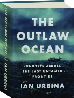 THE OUTLAW OCEAN: Journeys Across the Last Untamed Frontier