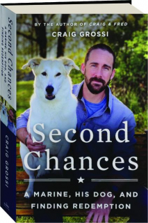 SECOND CHANCES: A Marine, His Dog, and Finding Redemption