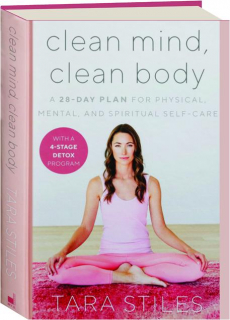 CLEAN MIND, CLEAN BODY: A 28-Day Plan for Physical, Mental, and Spiritual Self-Care