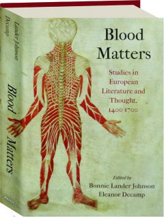 BLOOD MATTERS: Studies in European Literature and Thought, 1400-1700