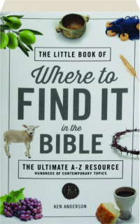 THE LITTLE BOOK OF WHERE TO FIND IT IN THE BIBLE: The Ultimate A-Z Resource