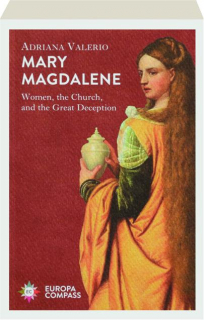 MARY MAGDALENE: Women, the Church, and the Great Deception