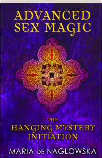 ADVANCED SEX MAGIC: The Hanging Mystery Initiation