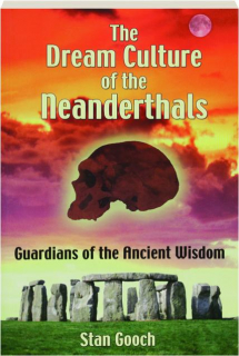THE DREAM CULTURE OF THE NEANDERTHALS: Guardians of the Ancient Wisdom