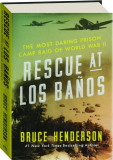 RESCUE AT LOS BANOS: The Most Daring Prison Camp Raid of World War II