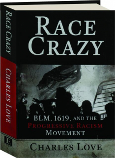 RACE CRAZY: BLM, 1619, and the Progressive Racism Movement