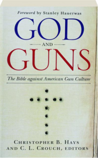 GOD AND GUNS: The Bible Against American Gun Culture