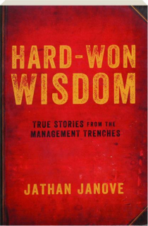 HARD-WON WISDOM: True Stories from the Management Trenches