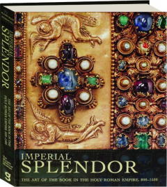 IMPERIAL SPLENDOR: The Art of the Book in the Holy Roman Empire, 800-1500