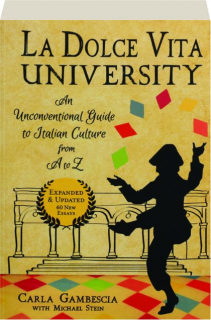 LA DOLCE VITA UNIVERSITY: An Unconventional Guide to Italian Culture from A to Z