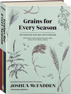 GRAINS FOR EVERY SEASON: Rethinking Our Way with Grains
