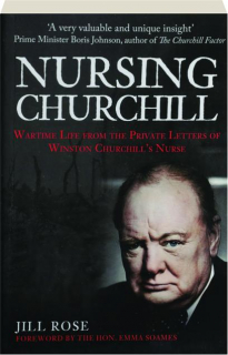 NURSING CHURCHILL: Wartime Life from the Private Letters of Winston Churchill's Nurse