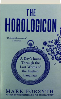 THE HOROLOGICON: A Day's Jaunt Through the Lost Words of the English Language