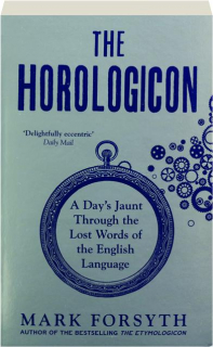 THE HOROLOGICON: A Day's Jaunt Through the Lost Words of the English Language
