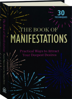 THE BOOK OF MANIFESTATIONS: Practical Ways to Attract Your Deepest Desires