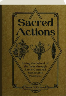 SACRED ACTIONS: Living the Wheel of the Year Through Earth-Centered Sustainable Practices