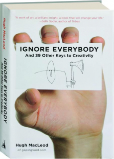 IGNORE EVERYBODY: And 39 Other Keys to Creativity