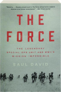 THE FORCE: The Legendary Special Ops Unit and WWII's Mission Impossible