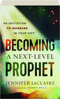 BECOMING A NEXT-LEVEL PROPHET: An Invitation to Increase in Your Gift