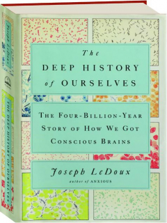 THE DEEP HISTORY OF OURSELVES: The Four-Billion-Year Story of How We Got Conscious Brains