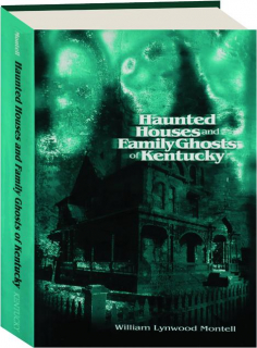 HAUNTED HOUSES AND FAMILY GHOSTS OF KENTUCKY