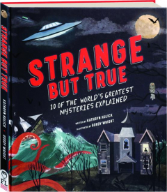 STRANGE BUT TRUE: 10 the of the World's Greatest Mysteries Explained
