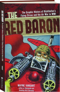 THE RED BARON: The Graphic History of Richthofen's Flying Circus and the Air War in WWI