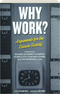 WHY WORK? Arguments for the Leisure Society