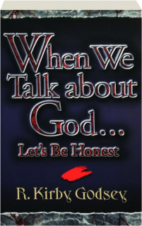 WHEN WE TALK ABOUT GOD...LET'S BE HONEST