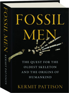 FOSSIL MEN: The Quest for the Oldest Skeleton and the Origins of Humankind