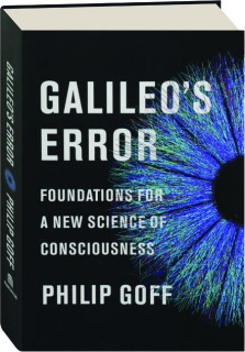 GALILEO'S ERROR: Foundations for a New Science of Consciousness
