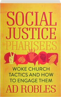 SOCIAL JUSTICE PHARISEES: Woke Church Tactics and How to Engage Them