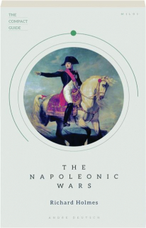 THE NAPOLEONIC WARS: The Compact Guide