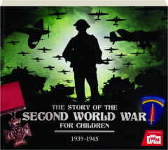 THE STORY OF THE SECOND WORLD WAR FOR CHILDREN, 1939-1945