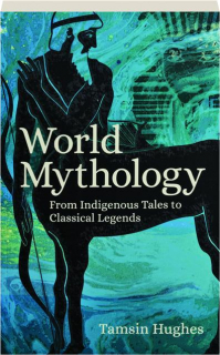 WORLD MYTHOLOGY: From Indigenous Tales to Classical Legends