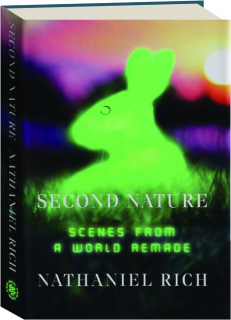 SECOND NATURE: Scenes from a World Remade