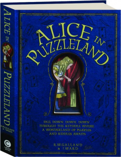 ALICE IN PUZZLELAND: Fall Down, Down, Down Through the Keyhole Where a Wonderland of Puzzles and Riddles Awaits