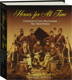 HEROES FOR ALL TIME: Connecticut Civil War Soldiers Tell Their Stories